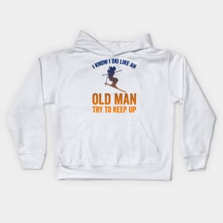 I Know I Ski Like an Old Man Try to Keep up Kids Hoodie